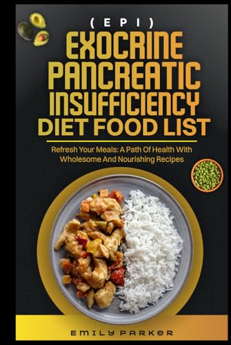 EXOCRINE PANCREATIC INSUFFICIENCY (EPI) DIET FOOD LIST: Refresh Your Meals: A Path to Health with Wholesome and Nourishing Recipes von Independently published