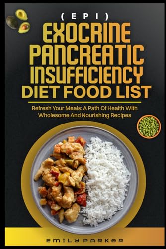 EXOCRINE PANCREATIC INSUFFICIENCY (EPI) DIET FOOD LIST: Refresh Your Meals: A Path to Health with Wholesome and Nourishing Recipes von Independently published
