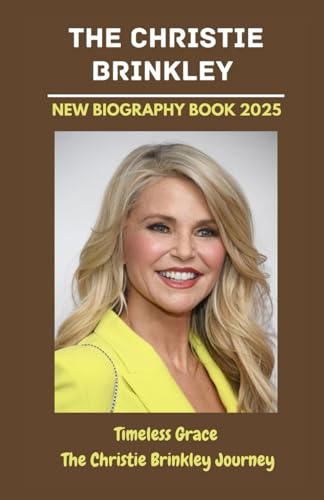The Christie Brinkley New Biography Book 2025: A Life in the Spotlight — From Supermodel to Entrepreneur, Mother, and Icon of Grace, Resilience, and Reinvention von Lulu.com