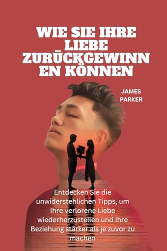 WIE SIE IHRE LIEBE ZURÜCKGEWINNEN KÖNNEN: Entdecken Sie die unwiderstehlichen Tipps, um Ihre verlorene Liebe wiederherzustellen und Ihre Beziehung stärker als je zuvor zu machen WIE SIE IHRE LIEBE ZURÜCKGEWINNEN KÖNNEN: Entdecken Sie die unwiderstehlichen Tipps, um Ihre verlorene Liebe wiederherzustellen und Ihre Beziehung stärker als je zuvor zu machen von Independently published