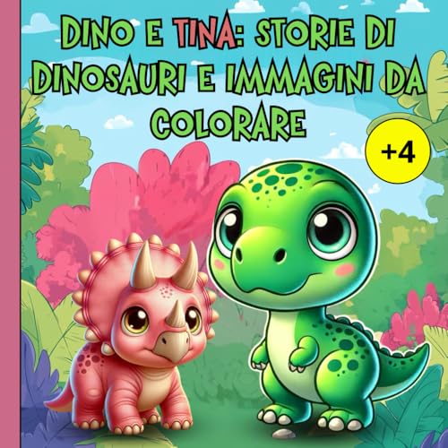 Dino e Tina: Storie di Dinosauri e Immagini da Colorare: Un viaggio preistorico tra avventure e colori, alla scoperta dei dinosauri von Independently published