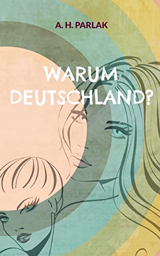 Warum Deutschland?: Eine deutsch-türkische Lebensgeschichte