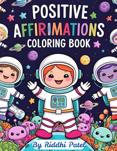 Positive Affirmations Coloring Book: 25 Inspirational Quotes with Fun Space-Themed Coloring Pages to Help Kids Feel Brave, Loved, and Amazing Every ... ! Age 4 -10 (Make Yourself Proud !) von Independently published