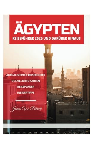 ÄGYPTEN REISEFÜHRER 2025 UND DARÜBER HINAUS ÄGYPTEN REISEFÜHRER 2025 UND DARÜBER HINAUS von Independently published