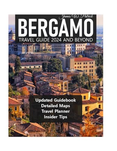 BERGAMO TRAVEL GUIDE 2024 AND BEYOND