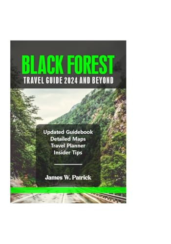 BLACK FOREST TRAVEL GUIDE 2024 AND BEYOND (Cityscape Chronicles, Band 89) von Independently published