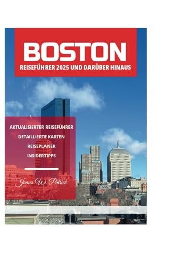 BOSTON REISEFÜHRER 2025 UND DARÜBER HINAUS BOSTON REISEFÜHRER 2025 UND DARÜBER HINAUS von Independently published