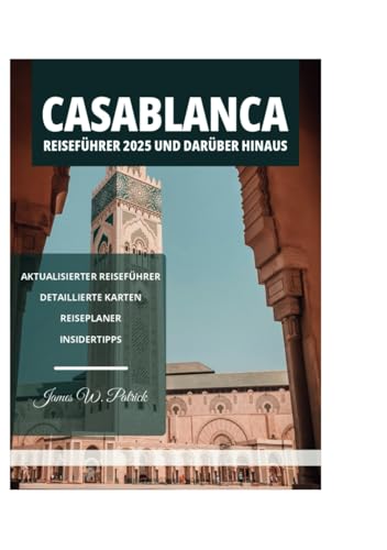 CASABLANCA REISEFÜHRER 2025 UND DARÜBER HINAUS CASABLANCA REISEFÜHRER 2025 UND DARÜBER HINAUS von Independently published