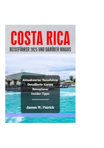 COSTA RICA REISEFÜHRER 2025 UND DARÜBER HINAUS (Stadtbild-Chroniken, Band 43) von Independently published