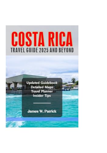 COSTA RICA TRAVEL GUIDE 2025 AND BEYOND (Cityscape Chronicles, Band 98) von Independently published