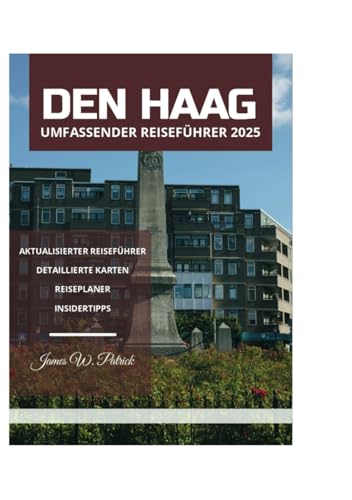 DEN HAAG UMFASSENDER REISEFÜHRER 2025 DEN HAAG UMFASSENDER REISEFÜHRER 2025 von Independently published