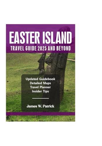 EASTER ISLAND TRAVEL GUIDE 2025 AND BEYOND (Cityscape Chronicles, Band 90) von Independently published