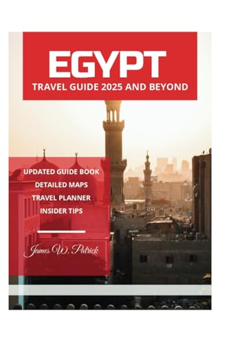 EGYPT TRAVEL GUIDE 2025 AND BEYOND EGYPT TRAVEL GUIDE 2025 AND BEYOND von Independently published