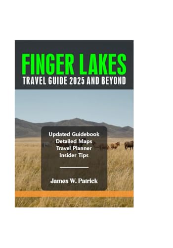 FINGER LAKES TRAVEL GUIDE 2025 AND BEYOND (Cityscape Chronicles, Band 68) von Independently published