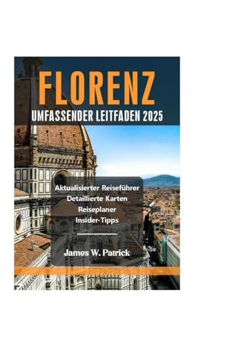 FLORENZ UMFASSENDER LEITFADEN 2025 (Stadtbild-Chroniken, Band 32) von Independently published