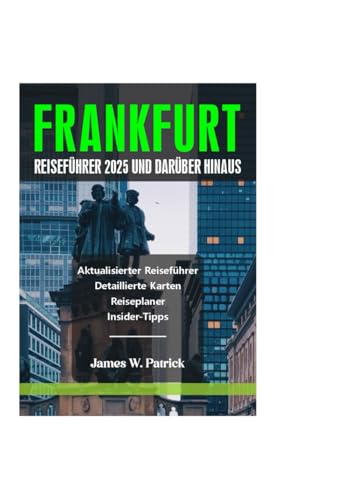 FRANKFURT REISEFÜHRER 2025 UND DARÜBER HINAUS (Stadtbild-Chroniken, Band 36) von Independently published
