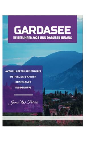 GARDASEE REISEFÜHRER 2025 UND DARÜBER HINAUS GARDASEE REISEFÜHRER 2025 UND DARÜBER HINAUS von Independently published