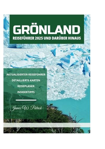 GRÖNLAND REISEFÜHRER 2025 UND DARÜBER HINAUS GRÖNLAND REISEFÜHRER 2025 UND DARÜBER HINAUS von Independently published