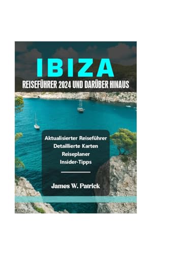 IBIZA REISEFÜHRER 2024 UND DARÜBER HINAUS (Stadtbild-Chroniken, Band 9) von Independently published