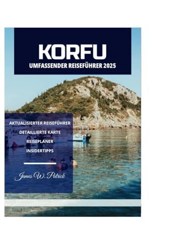 KORFU UMFASSENDER REISEFÜHRER 2025 KORFU UMFASSENDER REISEFÜHRER 2025 von Independently published