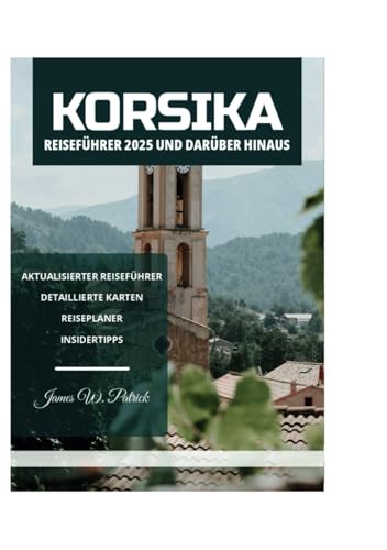 KORSIKA REISEFÜHRER 2025 UND DARÜBER HINAUS KORSIKA REISEFÜHRER 2025 UND DARÜBER HINAUS von Independently published