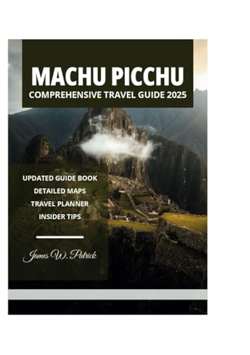 MACHU PICCHU COMPREHENSIVE TRAVEL GUIDE 2025 MACHU PICCHU COMPREHENSIVE TRAVEL GUIDE 2025 von Independently published