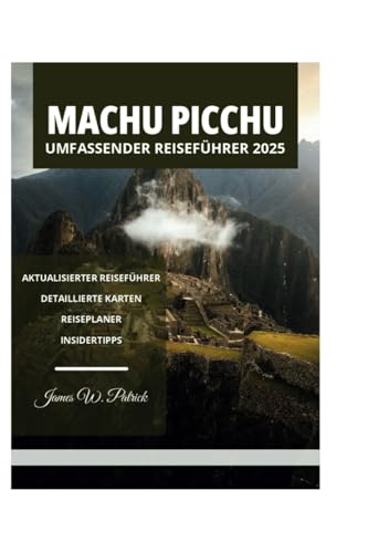 MACHU PICCHU UMFASSENDER REISEFÜHRER 2025 MACHU PICCHU UMFASSENDER REISEFÜHRER 2025 von Independently published