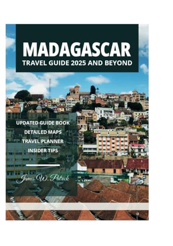 MADAGASCAR TRAVEL GUIDE 2025 AND BEYOND MADAGASCAR TRAVEL GUIDE 2025 AND BEYOND von Independently published