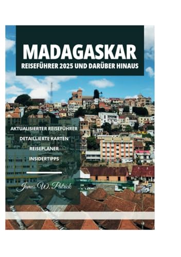 MADAGASKAR REISEFÜHRER 2025 UND DARÜBER HINAUS MADAGASKAR REISEFÜHRER 2025 UND DARÜBER HINAUS von Independently published