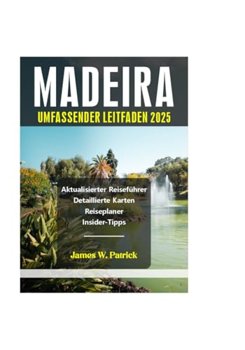 MADEIRA UMFASSENDER LEITFADEN 2025 (Stadtbild-Chroniken, Band 11) von Independently published