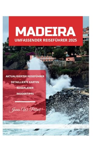 MADEIRA UMFASSENDER REISEFÜHRER 2025 MADEIRA UMFASSENDER REISEFÜHRER 2025 von Independently published