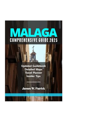 MALAGA COMPREHENSIVE GUIDE 2025 (Cityscape Chronicles, Band 93)