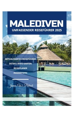 MALEDIVEN UMFASSENDER REISEFÜHRER 2025 MALEDIVEN UMFASSENDER REISEFÜHRER 2025 von Independently published