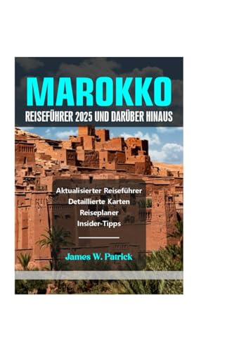 MAROKKO REISEFÜHRER 2025 UND DARÜBER HINAUS von Independently published