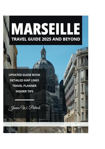 MARSEILLE TRAVEL GUIDE 2025 AND BEYOND MARSEILLE TRAVEL GUIDE 2025 AND BEYOND von Independently published