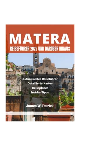 MATERA REISEFÜHRER 2025 UND DARÜBER HINAUS (Stadtbild-Chroniken, Band 40) von Independently published