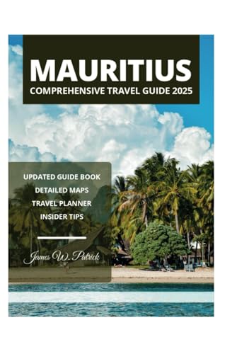 MAURITIUS COMPREHENSIVE TRAVEL GUIDE 2025 MAURITIUS COMPREHENSIVE TRAVEL GUIDE 2025 von Independently published