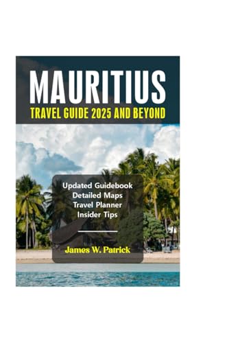 MAURITIUS TRAVEL GUIDE 2025 AND BEYOND (Cityscape Chronicles, Band 77) von Independently published
