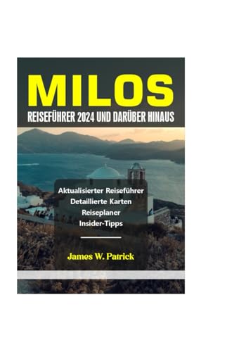 MILOS REISEFÜHRER 2024 UND DARÜBER HINAUS von Independently published
