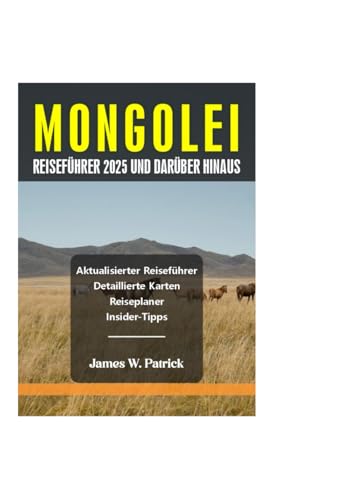 MONGOLEI REISEFÜHRER 2025 UND DARÜBER HINAUS (Stadtbild-Chroniken, Band 42) von Independently published