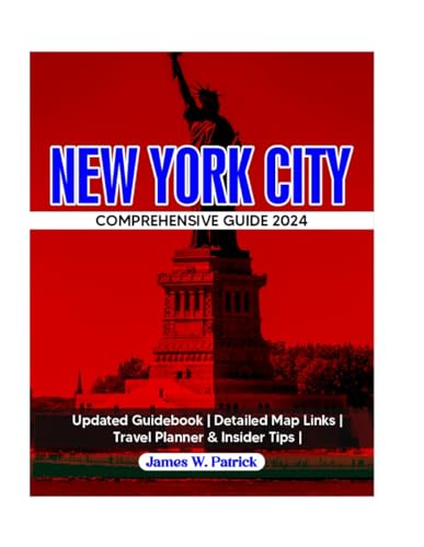 NEW YORK CITY COMPREHENSIVE GUIDE 2024 AND BEYOND: Your Ultimate Companion to the Big Apple's History, Culture, Cuisine, Hidden Gems and Cityscape – ... Travel Planner (Cityscape Chronicles, Band 3)