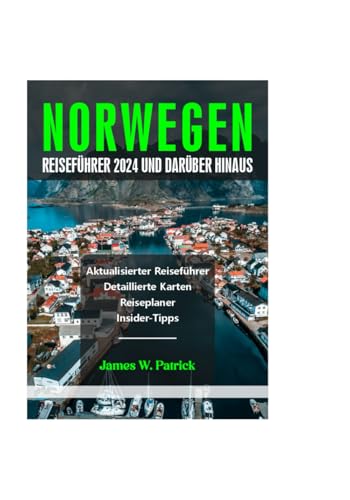 NORWEGEN REISEFÜHRER 2024 UND DARÜBER HINAUS (Stadtbild-Chroniken, Band 8) von Independently published