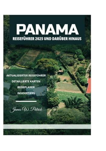 PANAMA REISEFÜHRER 2025 UND DARÜBER HINAUS PANAMA REISEFÜHRER 2025 UND DARÜBER HINAUS von Independently published