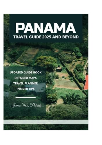 PANAMA TRAVEL GUIDE 2025 AND BEYOND PANAMA TRAVEL GUIDE 2025 AND BEYOND von Independently published