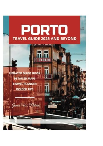 PORTO TRAVEL GUIDE 2025 AND BEYOND PORTO TRAVEL GUIDE 2025 AND BEYOND von Independently published