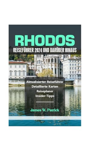 RHODOS REISEFÜHRER 2024 UND DARÜBER HINAUS (Stadtbild-Chroniken, Band 13) von Independently published