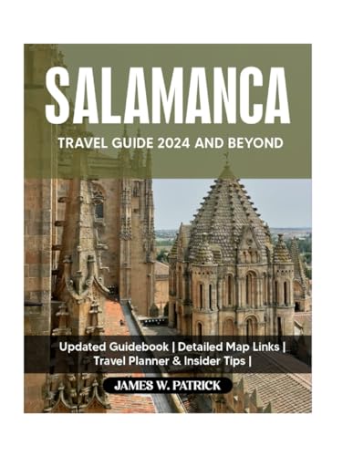 SALAMANCA TRAVEL GUIDE 2024 AND BEYOND