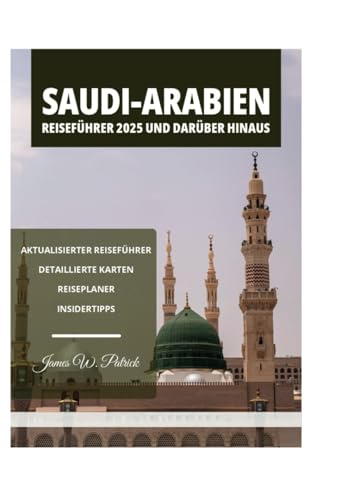 SAUDI-ARABIEN REISEFÜHRER 2025 UND DARÜBER HINAUS SAUDI-ARABIEN REISEFÜHRER 2025 UND DARÜBER HINAUS von Independently published