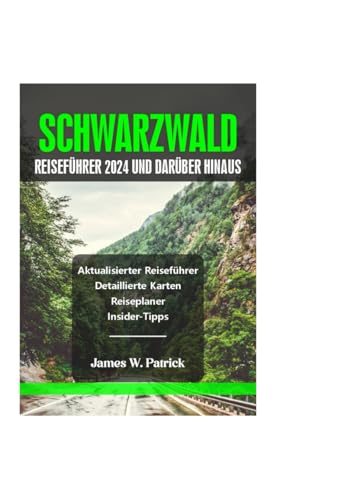 SCHWARZWALD REISEFÜHRER 2024 UND DARÜBER HINAUS (Stadtbild-Chroniken, Band 37) von Independently published