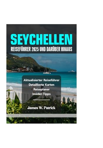 SEYCHELLEN REISEFÜHRER 2025 UND DARÜBER HINAUS (Stadtbild-Chroniken, Band 26) von Independently published
